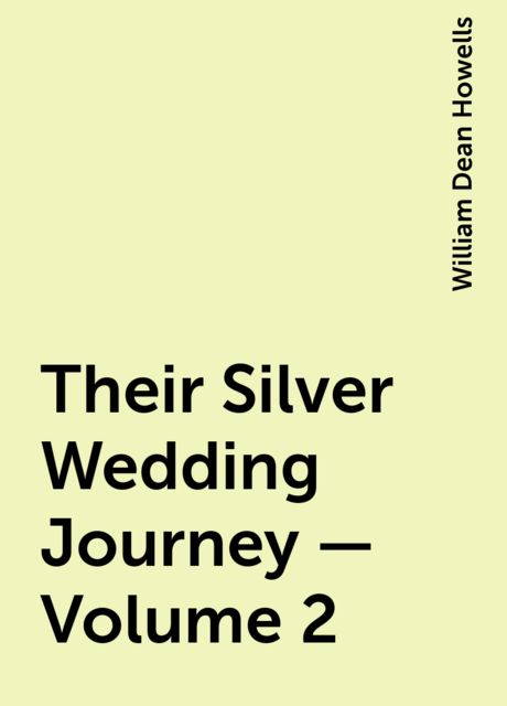 Their Silver Wedding Journey — Volume 2, William Dean Howells