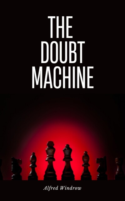 The Doubt Machine, Alfred Windrow