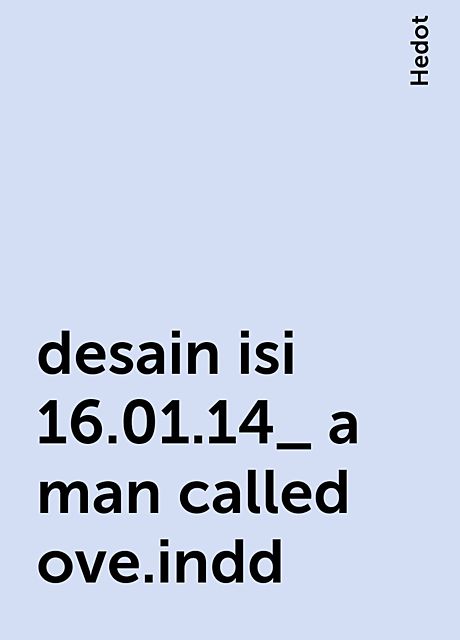 desain isi 16.01.14_ a man called ove.indd, Hedot
