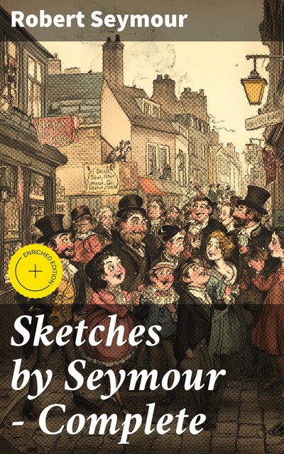 Sketches by Seymour — Complete, Robert Seymour