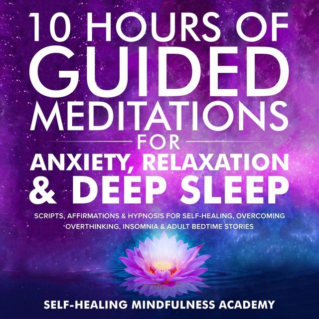 10 Hours Of Guided Meditations For Anxiety, Relaxation & Deep Sleep, Self-healing mindfulness academy