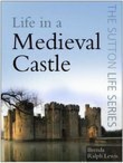 Life in a Medieval Castle, Brenda Ralph Lewis