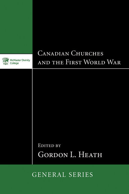 Canadian Churches and the First World War, Gordon L. Heath