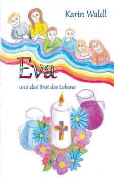 Eva und das Brot des Lebens, Karin Waldl
