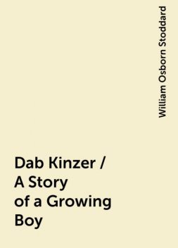 Dab Kinzer / A Story of a Growing Boy, William Osborn Stoddard