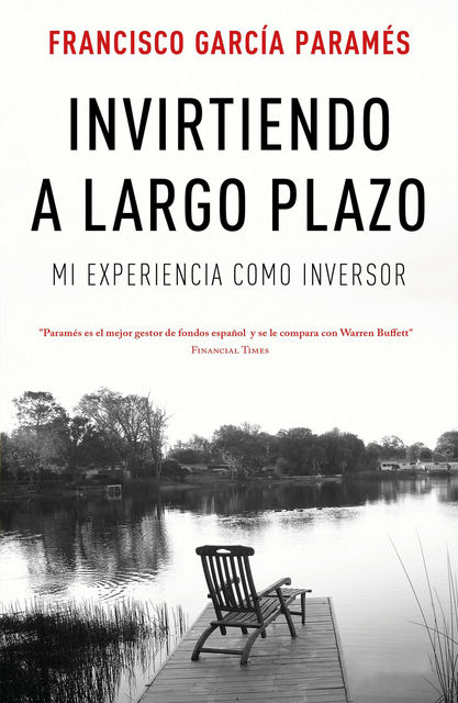 Invirtiendo a largo plazo: Mi experiencia como inversor, Francisco García Paramés