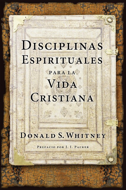 Disciplinas espirituales para la vida cristiana, Donald S. Whitney
