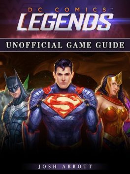 DC Comics Legends Unofficial Game Guide, Josh Abbott