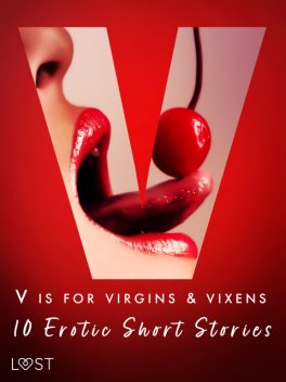V is for Virgins & Vixens – 10 Erotic Short Stories, Lea Lind, Sarah Skov, Olrik, Britta Bocker, Sandra Norrbin, Vanessa Salt, Nicolas Lemarin, Valery Jonsson, Malva B.