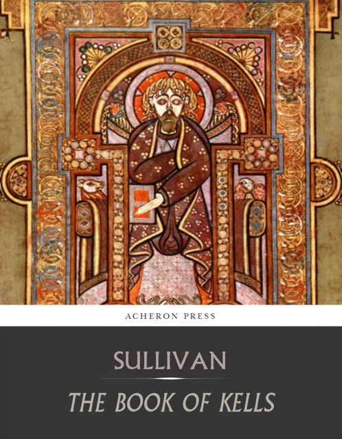 The book of kells – ILLUSTRATED WITH TWENTY-FOUR PLATES IN COLOURS, Sir Edward Sullivan