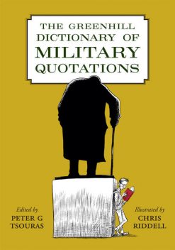 The Greenhill Dictionary of Military Quotations, Peter Tsouras