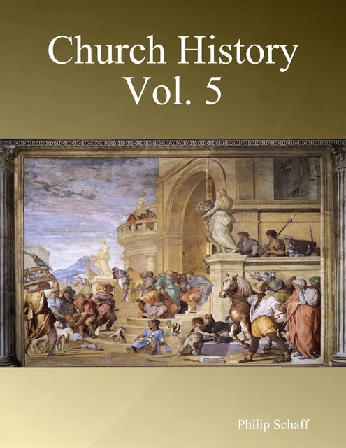 Church History Vol. 5, Philip Schaff