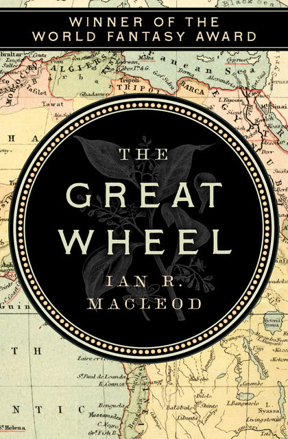 Great Wheel, Ian R.MacLeod