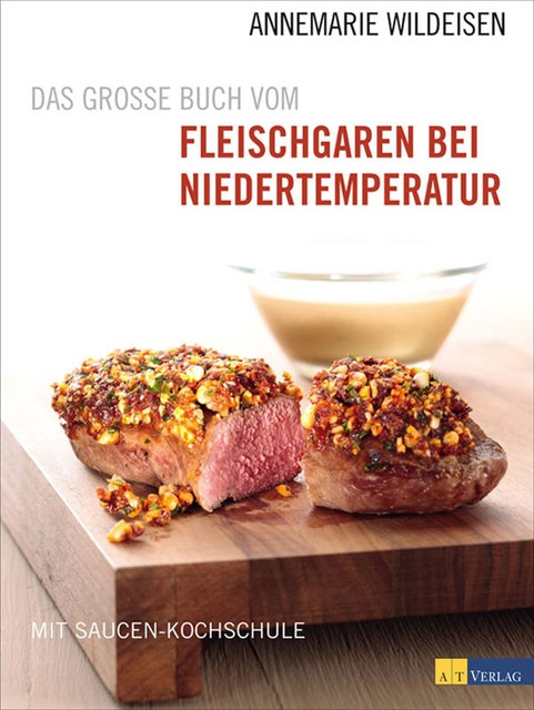 Das grosse Buch vom Fleischgaren bei Niedertemperatur, Annemarie Wildeisen