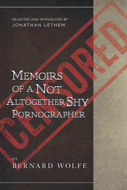 Memoirs of a Not Altogether Shy Pornographer, Bernard Wolfe