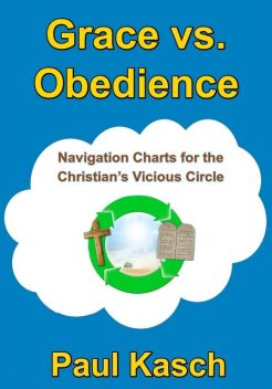 Grace vs. Obedience, Paul Kasch