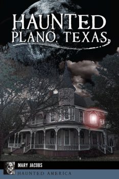 Haunted Plano, Texas, Mary Jacobs