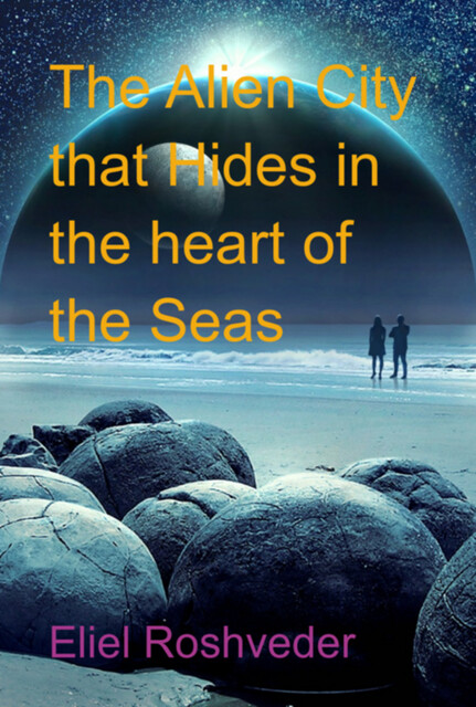 The Alien City That Hides In The Heart Of The Seas, Eliel Roshveder