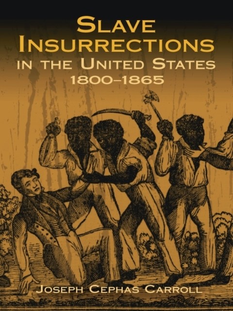 Slave Insurrections in the United States, 1800–1865, Joseph Cephas Carroll