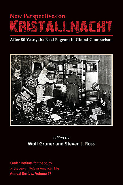 New Perspectives on Kristallnacht, Steven J. Ross, Wolf Gruner, Lisa Ansell