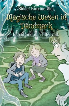 Magische Wesen in Dänemark #5: Ingrid und das Elfenvolk, Sidsel Katrine Slej