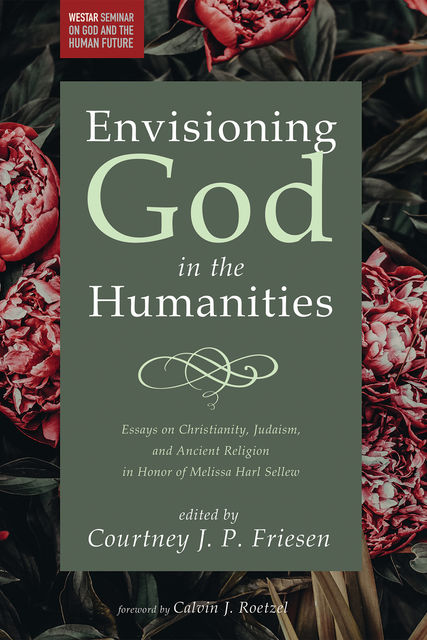 Envisioning God in the Humanities, Calvin J. Roetzel