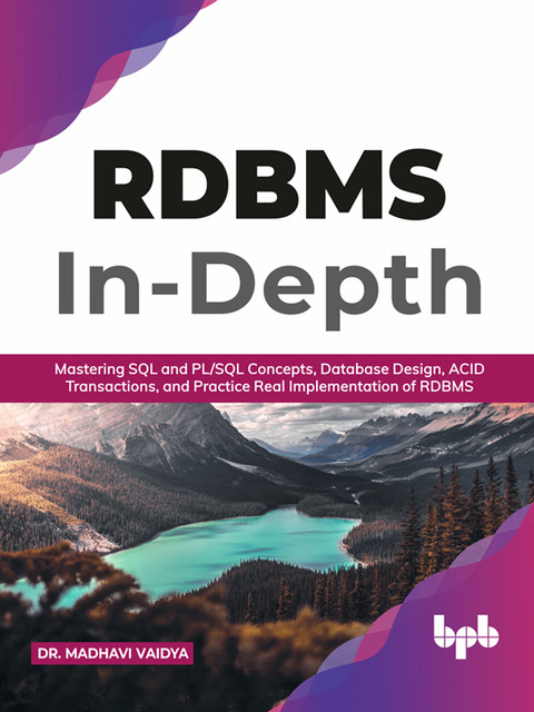 RDBMS In-Depth: Mastering SQL and PL/SQL Concepts, Database Design, ACID Transactions, and Practice Real Implementation of RDBM (English Edition), Madhavi Vaidya