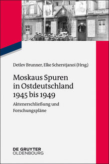 Moskaus Spuren in Ostdeutschland 1945 bis 1949, Detlev Brunner, Elke Scherstjanoi