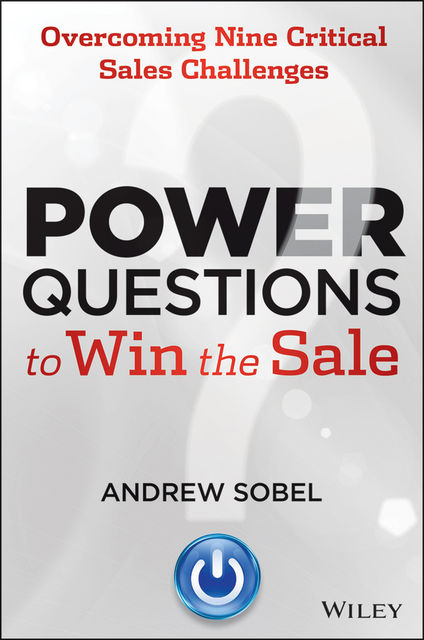 Power Questions to Win the Sale, Sobel Andrew