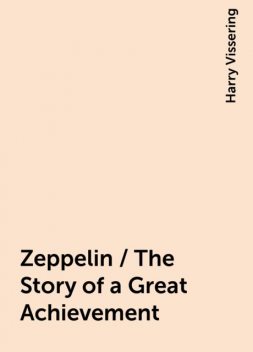 Zeppelin / The Story of a Great Achievement, Harry Vissering