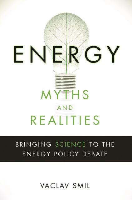 Energy Myths and Realities, Vaclav Smil
