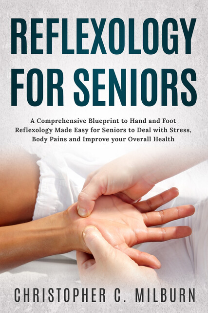 Reflexology For Seniors, Christopher C. Milburn