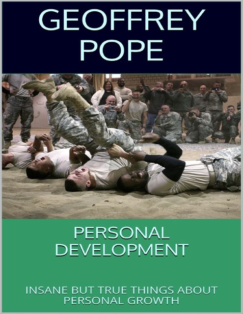 Personal Development: Insane But True Things About Personal Growth, Geoffrey Pope