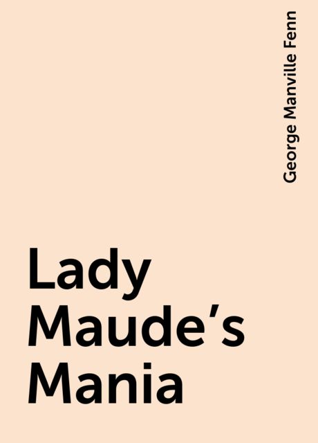 Lady Maude's Mania, George Manville Fenn