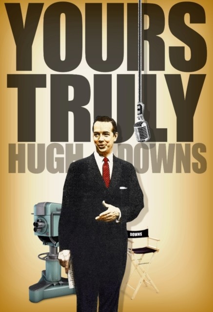 Yours Truly, Hugh Downs, Hugh Downs
