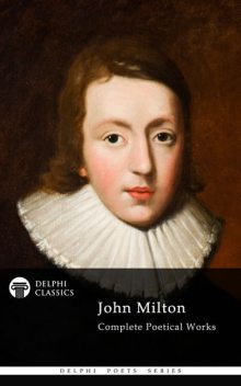 Complete Works of John Milton (Delphi Classics), John Milton
