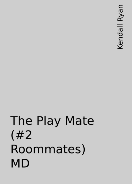 The Play Mate (#2 Roommates) MD, Kendall Ryan