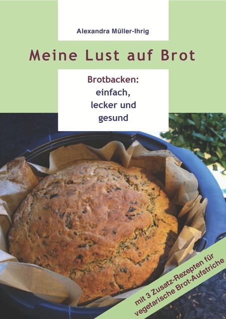 Meine Lust auf Brot, Alexandra Müller-Ihrig