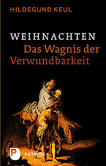 Weihnachten - Das Wagnis der Verwundbarkeit, Hildegund Keul