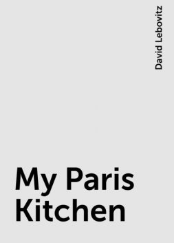 My Paris Kitchen, David Lebovitz