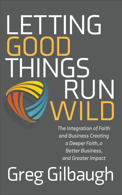 Letting Good Things Run Wild, Greg Gilbaugh