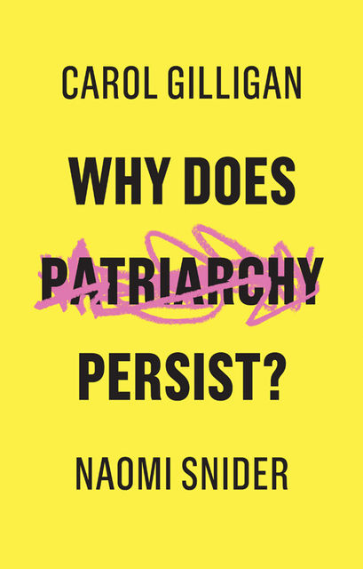 Why Does Patriarchy Persist, Carol Gilligan, Naomi Snider