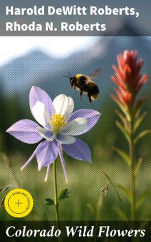 Colorado Wild Flowers, Harold DeWitt Roberts, Rhoda N. Roberts