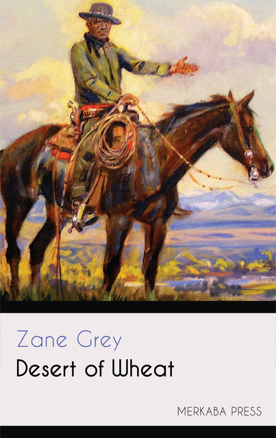 Desert of Wheat, Zane Grey