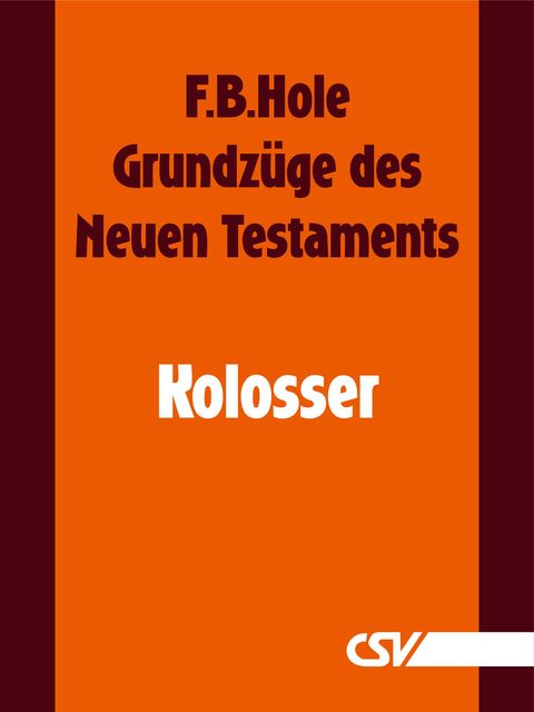 Grundzüge des Neuen Testaments – Kolosser, F.B. Hole