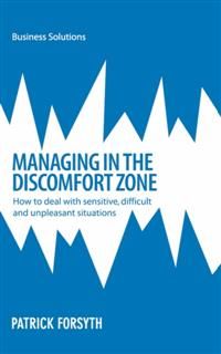 BSS: Managing in the Discomfort Zone. How to deal with sensitive, difficult and unpleasant situations, Patrick Forsyth