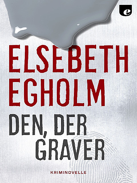 Den, der graver, Elsebeth Egholm