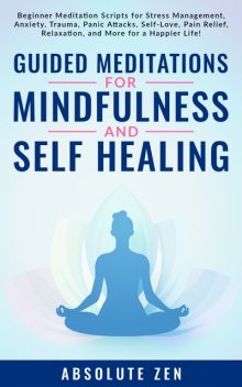 Guided Meditations for Mindfulness and Self Healing, Absolute Zen