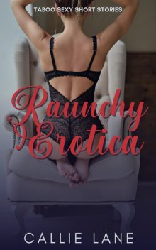 Raunchy Erotica, Callie Lane