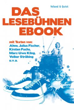 Das Lesebühnen-eBook, Jochen Schmidt, Kirsten Fuchs, Marc-Uwe Kling, Micha Ebeling, Ahne, Uli Hannemann, Volker Strübing, Jakob Hein, Julius Fischer, Michael Bittner, Roman Israel, Stephan Serin, Tube Tobias Herre